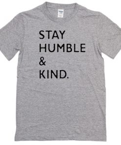 Stay Humble and Kind T-shirt
