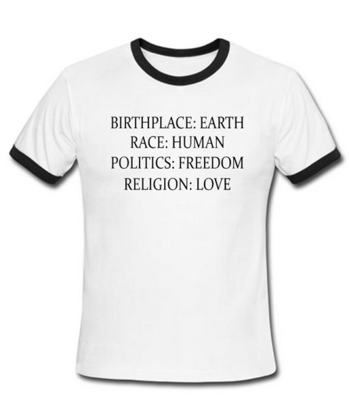 Birthplace Earth Race Human Politics-Freedom Religion-Love T-Shirt