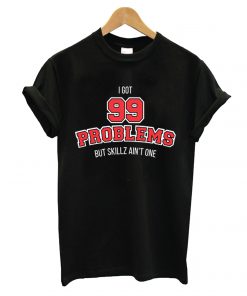 99 Problems T shirt