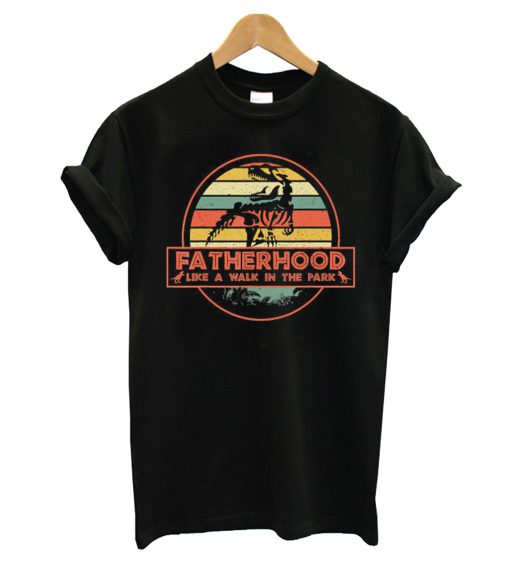 Fatherhood Shirt Like A Walk In The Park T-Shirt