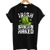 Irish You Were Naked T-Shirt
