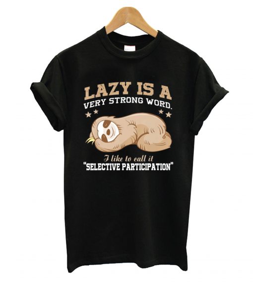 Lazy Is A Very Strong Word Sloth Gift T-Shirt