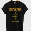 Letterkenny allegedly T shirt