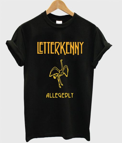 Letterkenny allegedly T shirt