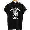 Radiology Life T shirt