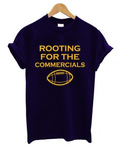 Rooting For The Commercials T shirt