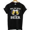 Will Fix Teeth For Beer T-Shirt