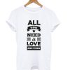 all you need is love and pizza T Shirt