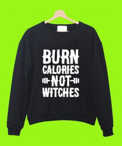 Burn Clories not witches sweatshirt