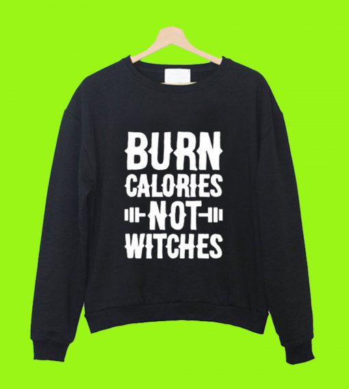 Burn Clories not witches sweatshirt