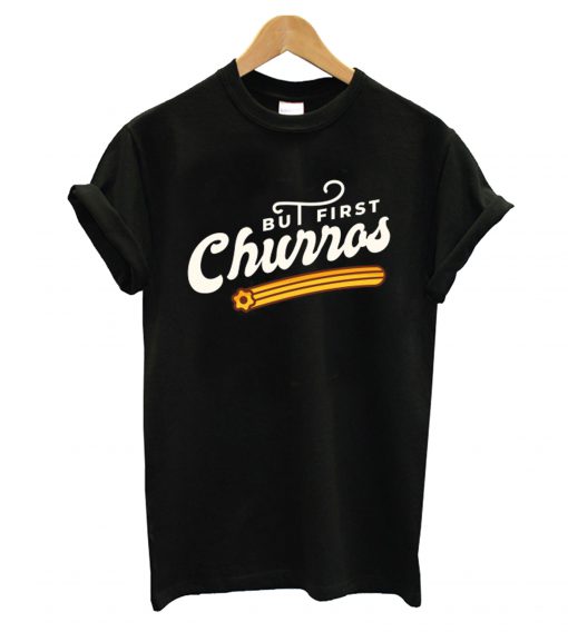 But First Churros T shirt