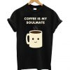 Coffee Is My Soulmate T Shirt