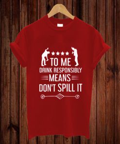 Drink Responsibly T-shirt