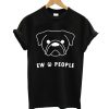 Ew People Dog T shirt