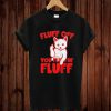 Fluff Off Fluff T-shirt