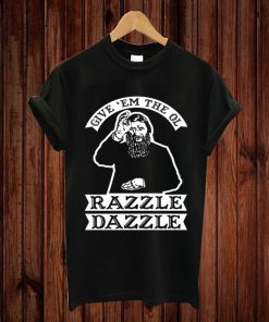 GIVE 'EM THE OL RAZZLE DAZZLE RASPUTIN T-shirt