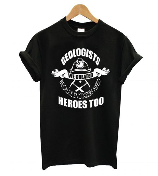 Geologists We Created T shirt