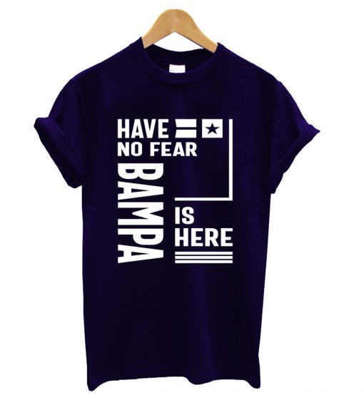 Have No Fear Bampa Is Here T shirt