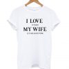 I Love My Wife Hunter T Shirt