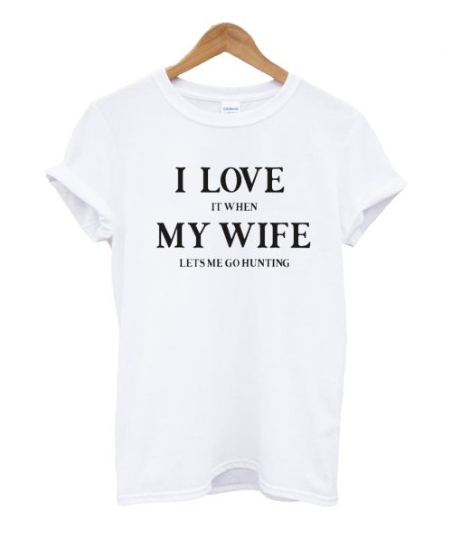 I Love My Wife Hunter T Shirt