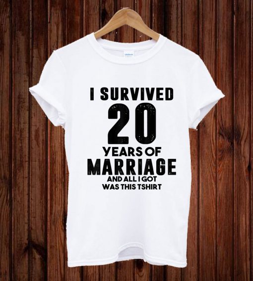 I Survived 20 Years Of Marriage And All I Got Was This T-shirt