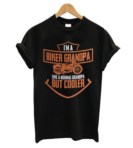 I’m A Biker Grandpa Like A Normal Grandpa But Cooler T shirt