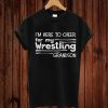 I’m Here To Cheer For My Wrestling Grandson T-shirt
