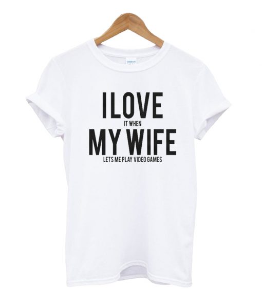 I Love My Wife Gamer T Shirt