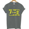 MAY THE FORCE BE WITH YOU T-Shirt