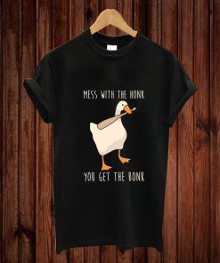 MESS WITH THE HONK YOU GET THE BONK T-shirt