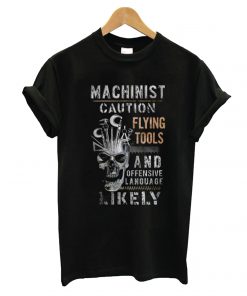 Machinist Caution Flying Tools T shirt