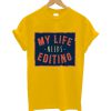 My Life Needs Editing T shirt