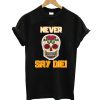 Never Say Die T shirt