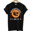 Paleontology I Dig It T shirt