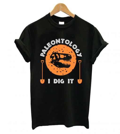 Paleontology I Dig It T shirt