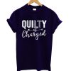 Quilty As Charged T shirt