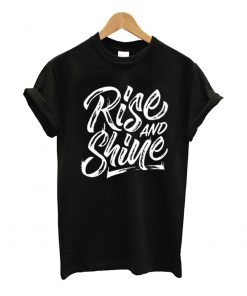 Rise And Shine T Shirt