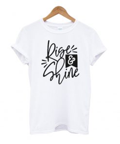 Rise and Shine Motivational T Shirt