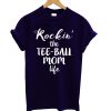 Rockin The Tee Ball Mom Life T shirt