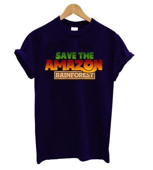 Save The Amazon Rianforest T shirt