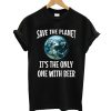 Save the Planet Its The Only One with Beer T shirt