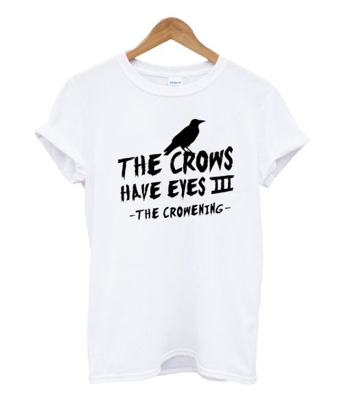 The Crows Have Eyes T Shirt