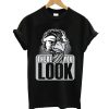 There You Look T shirt
