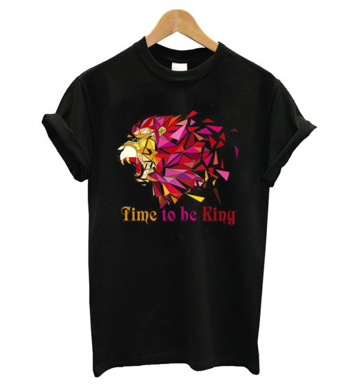 Time To Be King T shirt