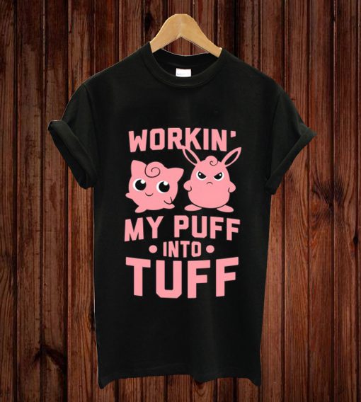 WORKIN' MY PUFF INTO TUFF - POKEMON T-shirt