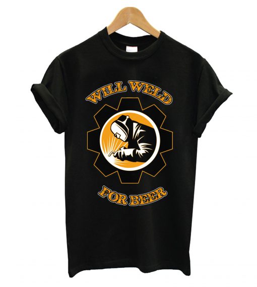 Will Weld For Beer T shirt