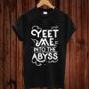 YEET ME INTO THE ABYSS T-shirt
