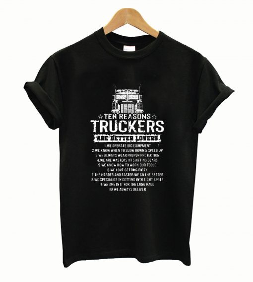10 Ten Reasons Truckers Better Lovers Tee Shirt