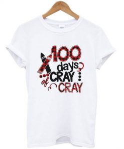 100 days cray cray Tshirt