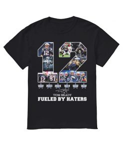 12 Tom Brady 6th Super Bowl fueled by Haters shirt